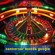 conversor moeda google